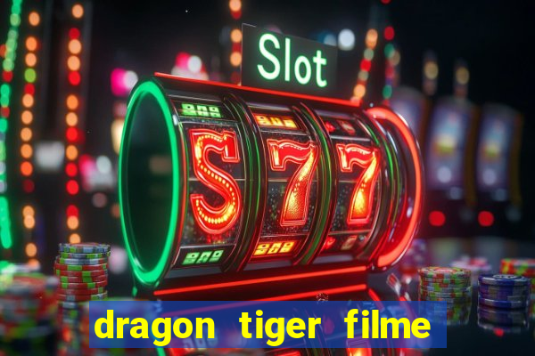 dragon tiger filme completo dublado online